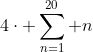 gif.latex?4\cdot%20\sum_{n=1}^{20}%20n