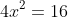 4x^{2}=16