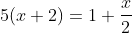 5(x+2)=1+\frac{x}{2}