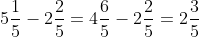 5\frac{1}{5}-2\frac{2}{5}=4\frac{6}{5}-2\frac{2}{5}=2\frac{3}{5}