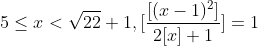 5\leq x< \sqrt{22}+1,[\frac{[(x-1)^{2}]}{2[x]+1}]=1
