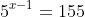 5^{x+1}+5^{x}+5^{x-1}=155