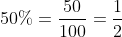 50%=\frac{50}{100}=\frac{1}{2}