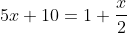 5x+10=1+\frac{x}{2}