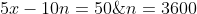 \left\{\begin{matrix} x\cdot n=3600\\ 5x-10n=50\; \; /:5 \end{matrix}\right.