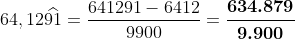 64,12\widehat{91}=\frac{641291-6412}{9900}=\boldsymbol{\frac{634.879}{9.900}}