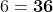 6\times 6=\boldsymbol{36}