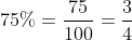 75%=\frac{75}{100}=\frac{3}{4}