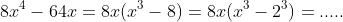 8x^{4}-64x=8x(x^{3}-8)=8x(x^{3}-2^{3})=.....