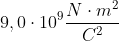 9,0\cdot10^{9}\frac{N\cdot m^{2}}{C^2}