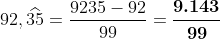 92,\widehat{35}=\frac{9235-92}{99}=\boldsymbol{\frac{9.143}{99}}