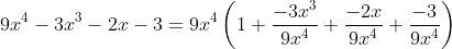 9x^4 - 3x^3 - 2x - 3 = 9x^4 \left(1 + \frac{-3x^3}{9x^4} + \frac{-2x}{9x^4} + \frac{-3}{9x^4} \right)