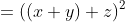 (x+y+z)^2 =((x+y)+z)^2