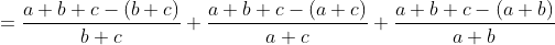 \fn_jvn =\frac{a+b+c-(b+c)}{b+c}+\frac{a+b+c-(a+c)}{a+c}+\frac{a+b+c-(a+b)}{a+b}