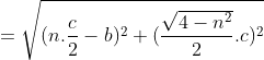 Une petite généralisation  Gif.latex?\begin{align*}\parallel\overrightarrow{v}\parallel&=\sqrt{(n.\frac{c}{2}-b)^2+(\frac{\sqrt{4-n^2}}{2}.c)^2}\\&=\sqrt{n^2.\frac{c^2}{4}+b^2-2n.\frac{c}{2}.b+\frac{4-n^2}{4}.c^2}\\&=\sqrt{\frac{n^2.c^2}{4}+b^2-n.bc+\frac{4c^2-n^2.c^2}{4}}\\&=\sqrt{\frac{n^2.c^2}{4}+b^2-n.bc+c^2-\frac{n^2.c^2}{4}}\\&=\sqrt{b^2-n