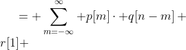 \begin{align*} (p * q)[n] &= \sum_{m=-\infty}^\infty p[m]\cdot q[n-m] \\ r[1] &= \sum_{m=0}^1  p[m]\cdot q[1-m] &&= a_0 b_1 + a_1 b_0 \\ r[2] &= \sum_{m=0}^2  p[m]\cdot q[2-m] &&= a_0 b_2 + a_1 b_1 + a_2 b_0 \\ &\cdots \end{align*}