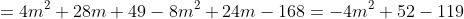 =4m^2+28m+49-8m^2+24m-168=-4m^2+52-119