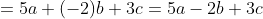 =5a+(-2)b+3c=5a-2b+3c