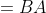 \phi =BA