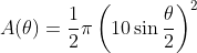 A(\theta)=\frac{1}{2}\pi \left (10\sin\frac{\theta}{2} \right )^2