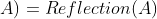 \dpi{300} \tau(\sim A)=Reflection(A)