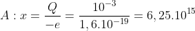 A:x=\frac{Q}{-e}=\frac{10^{-3}}{1,6.10^{-19}}=6,25.10^{15}