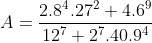A= \frac{2.8^{4}.27^{2}+4.6^{9}}{12^{7}+2^{7}.40.9^{4}}