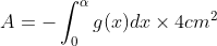 A=-\int_{0}^{\alpha}g(x)dx\times 4cm^{2}