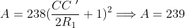 A=238(\frac{CC\text{ }^{\prime}}{2R_{1}}+1)^{2}\Longrightarrow A=239