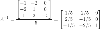 A^{-1}=\frac{\begin{bmatrix} -1 & -2 & 0\\  -2 & 1 & 0\\  1 & 2 & -5  \end{bmatrix}}{-5}=\begin{bmatrix} 1/5 & 2/5 & 0\\  2/5 & -1/5 & 0\\  -1/5 & -2/5 & 1  \end{bmatrix}
