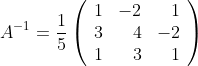 A^{-1}=\frac{1}{5}
\left(
\begin{array}{rrr}
1&-2&1\\
3&4&-2\\
1&3&1
\end{array}
\right)