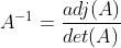 A^{-1}=\frac{adj(A)}{det(A)}