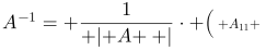 http://latex.codecogs.com/gif.latex?A^{-1}=%20\frac{1}{\left%20|%20A%20\right%20|}\cdot%20\bigl(\begin{smallmatrix}%20A_{11}%20&%20A_{21}%20&A_{31}%20\\%20A_{12}%20&%20A_{22}%20&%20A_{32}\\%20A_{13}%20&%20A_{23}%20&%20A_{33}%20\end{smallmatrix}\bigr)