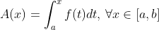 A(x) = \int_a^{x} f(t)dt, \, \forall x\in [a,b]