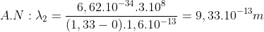 A.N:\lambda_{2}=\frac{6,62.10^{-34}.3.10^{8}}{(1,33-0).1,6.10^{-13}}=9,33.10^{-13}m