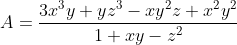 \small \dpi{80} \fn_jvn A=\frac{3x^{3}y+yz^{3}-xy^{2}z+x^{2}y^{2}}{1+xy-z^{2}}