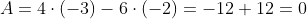 \det A=4\cdot(-3)-6\cdot(-2)=-12+12=0