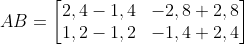 AB =\begin{bmatrix}  2,4-1,4 & -2,8+2,8\\   1,2-1,2 & -1,4+2,4 \end{bmatrix}