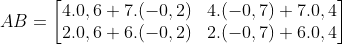 AB =\begin{bmatrix}  4.0,6+7.(-0,2) & 4.(-0,7)+7.0,4\\   2.0,6+6.(-0,2) & 2.(-0,7)+6.0,4 \end{bmatrix}