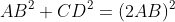 AB^2+CD^2=(2AB)^2