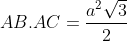 AB.AC=\frac{a^2\sqrt{3}}{2}