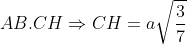 AB.CH\Rightarrow CH=a\sqrt{\frac{3}{7}}