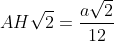 AH\sqrt{2}=\frac{a\sqrt{2}}{12}
