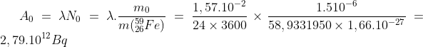 A_0=\lambda N_0=\lambda.\frac{m_0}{m(^{59}_{26}Fe)}=\frac{1,57.10^{-2}}{24\times 3600}\times \frac{1.510^{-6}}{58,9331950\times1,66.10^{-27}}=2,79.10^{12}Bq