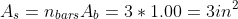 A_s=n_{bars}A_b=3*1.00=3in^2