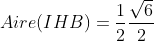 Aire(IHB)=\frac{1}{2}\frac{\sqrt{6}}{2}
