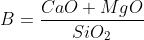 B = frac{CaO + MgO}{SiO_2}