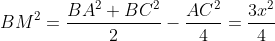 BM^2=\frac{BA^2+BC^2}{2}-\frac{AC^2}{4}=\frac{3x^2}{4}
