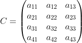 C=\begin{pmatrix} a_{11} & a_{12} & a_{13} \\ a_{21} & a_{22} & a_{23} \\ a_{31} & a_{32} & a_{33} \\ a_{41} & a_{42} & a_{43}  \end{pmatrix}