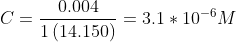 C=\frac{0.004}{1\left ( 14.150 \right )}=3.1* 10^{-6}M